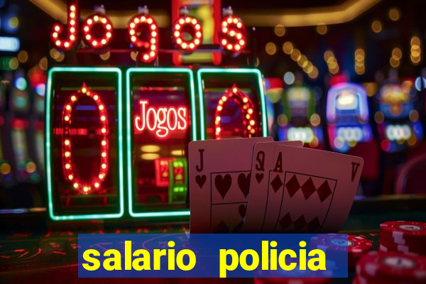 salario policia civil ba